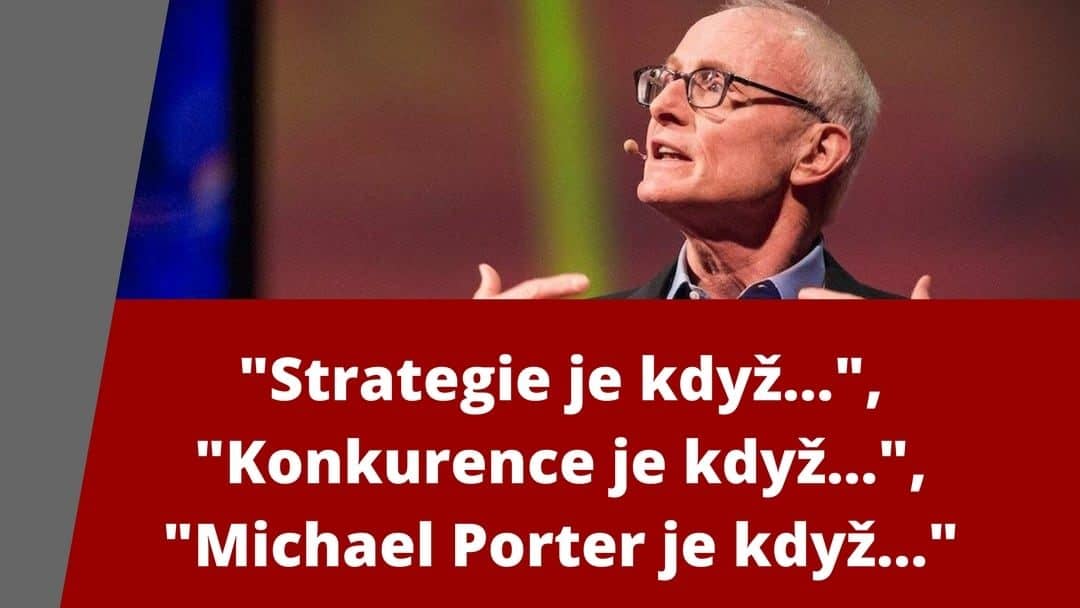 „Strategie je když…“, „Konkurence je když…“, „Michael Porter je když…“