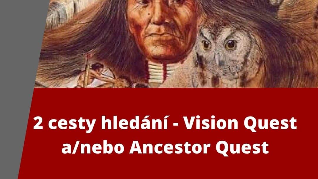 2 cesty hledání – Vision Quest a/nebo Ancestor Quest
