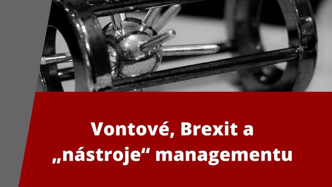 Vontové, Brexit a „nástroje“ managementu
