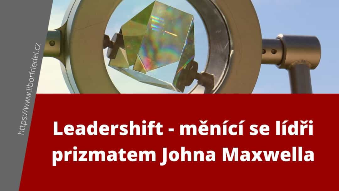 Leadershift – posun lídrů podle Johna Maxwella